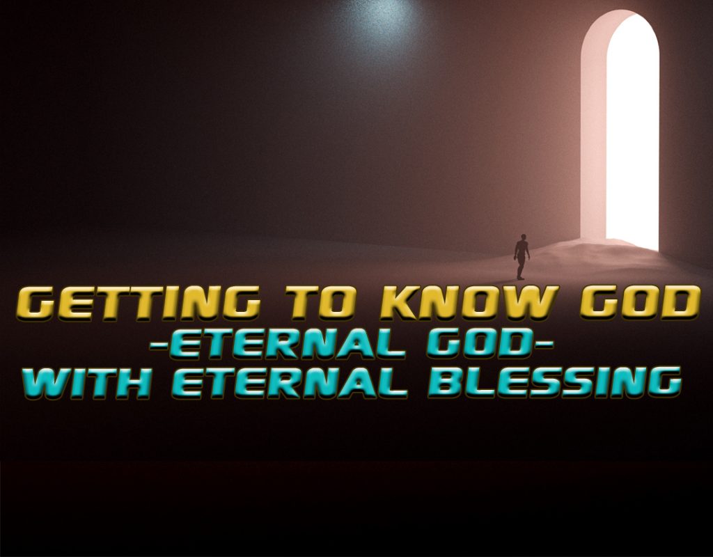 Eternal God Of Eternal Blessings Getting To Know God