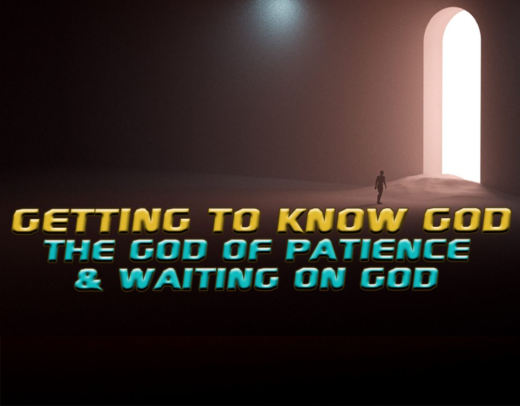 Getting To Know The God Of Patience